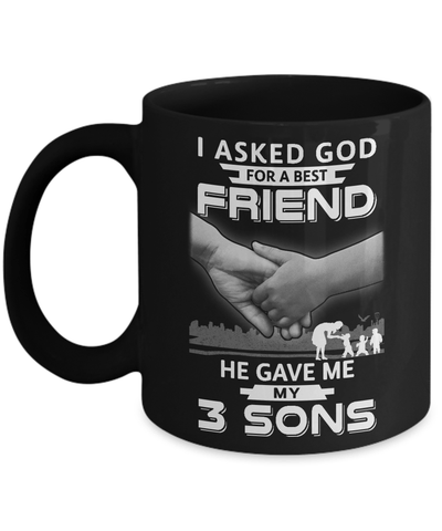 I Asked God For A Best Friend He Gave Me My Three Sons Mug-Coffee Mug-11oz Mug-Black