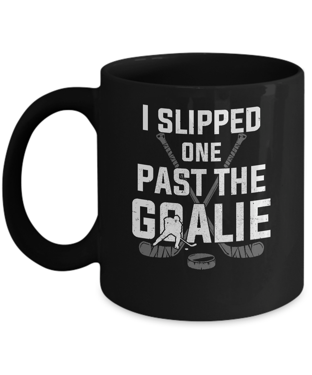I Slipped One Past The Goalie Funny Hockey Gift Mug-Coffee Mug-11oz Mug-Black