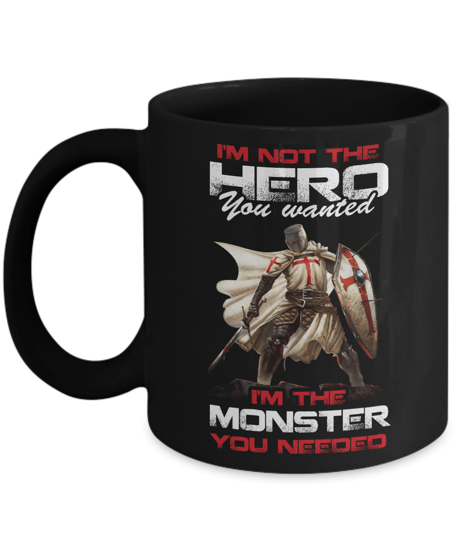 Knight Templar I'm Not The Hero You Wanted I'm The Monster You Needed Mug-Coffee Mug-11oz Mug-Black