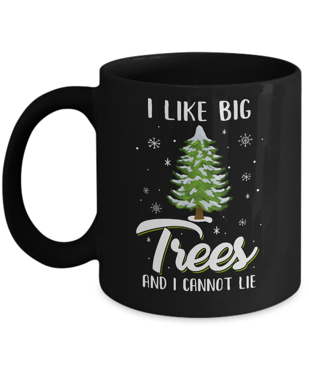 I Like Big Trees And I Cannot Lie Christmas Gift Mug-Coffee Mug-11oz Mug-Black