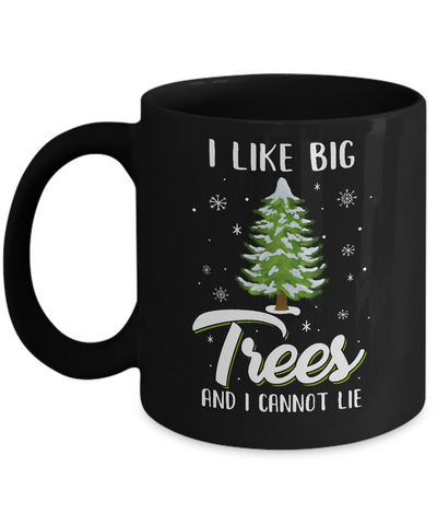 I Like Big Trees And I Cannot Lie Christmas Gift Mug-Coffee Mug-11oz Mug-Black