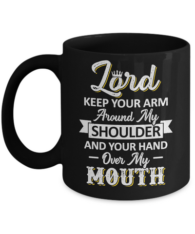 Lord Keep Your Arm Around My Shoulder And Hand Over My Mouth Mug-Coffee Mug-11oz Mug-Black