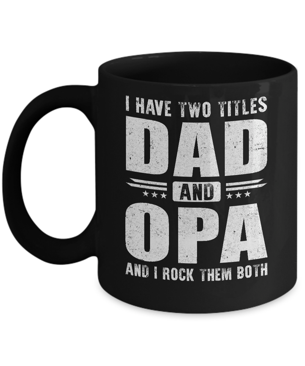 I Have Two Titles Dad And Opa Fathers Day Gift Dad Mug-Coffee Mug-11oz Mug-Black