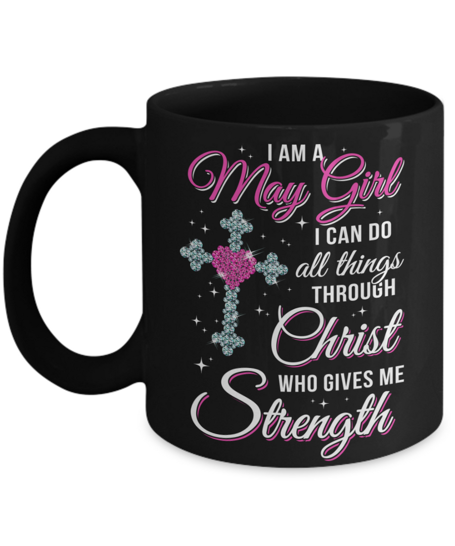 May Girl Christ Gives Me Strength Birthday Gifts Women Mug-Coffee Mug-11oz Mug-Black