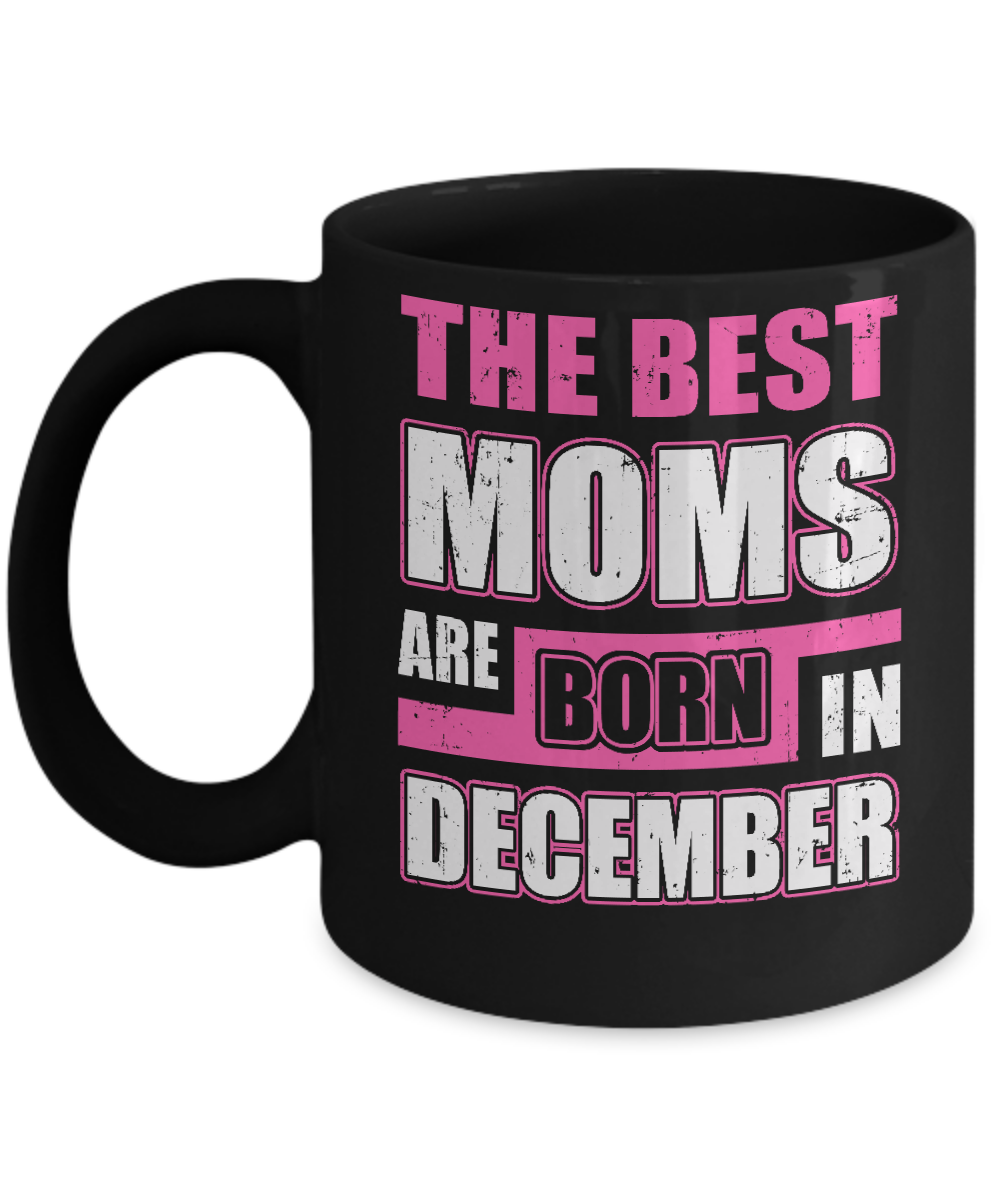 The Best Moms Are Born In December Mug