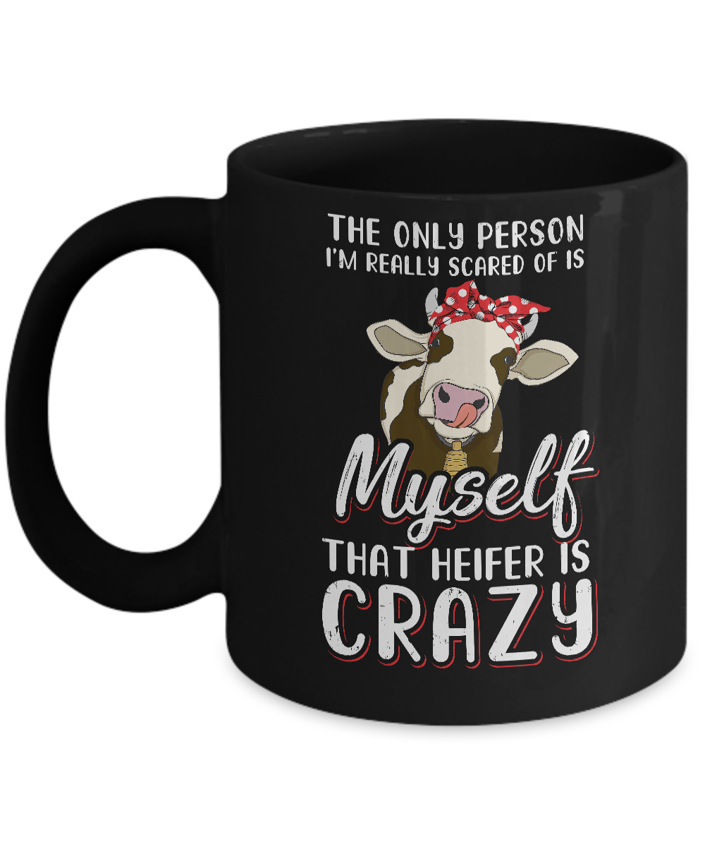 The Only Person I'm Really Scared Of Is Myself Heifer Mug