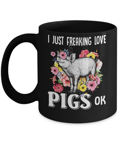 I Just Freaking Love Pigs Mug-Coffee Mug-11oz Mug-Black