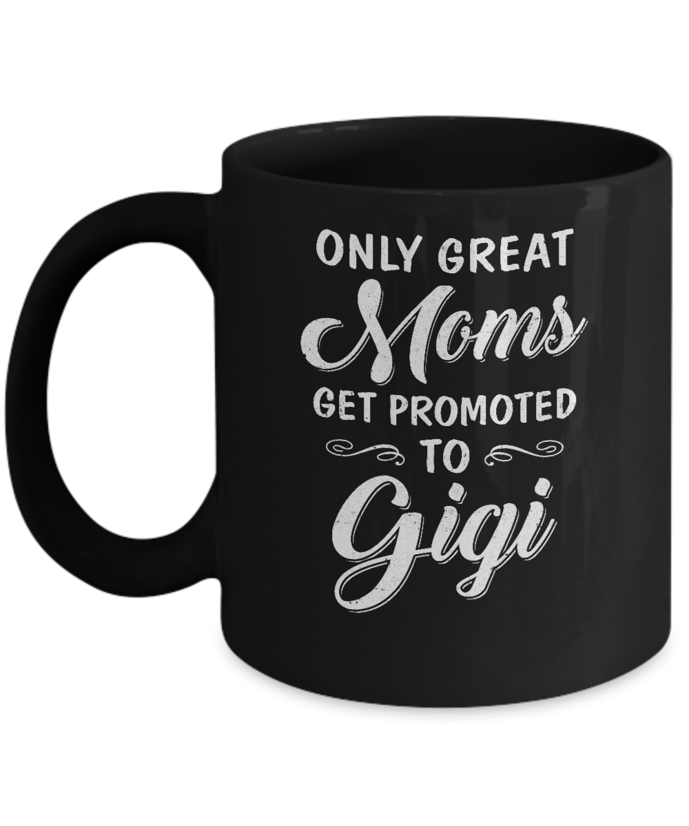 Only Great Moms Get Promoted To Gigi Mothers Day Mug-Coffee Mug-11oz Mug-Black