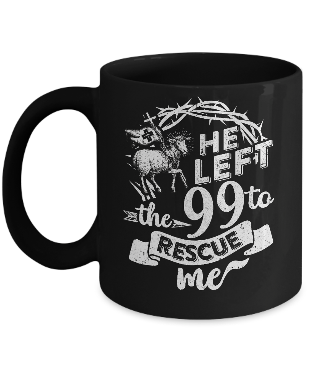 He Left The 99 To Rescue Me Christian Mug