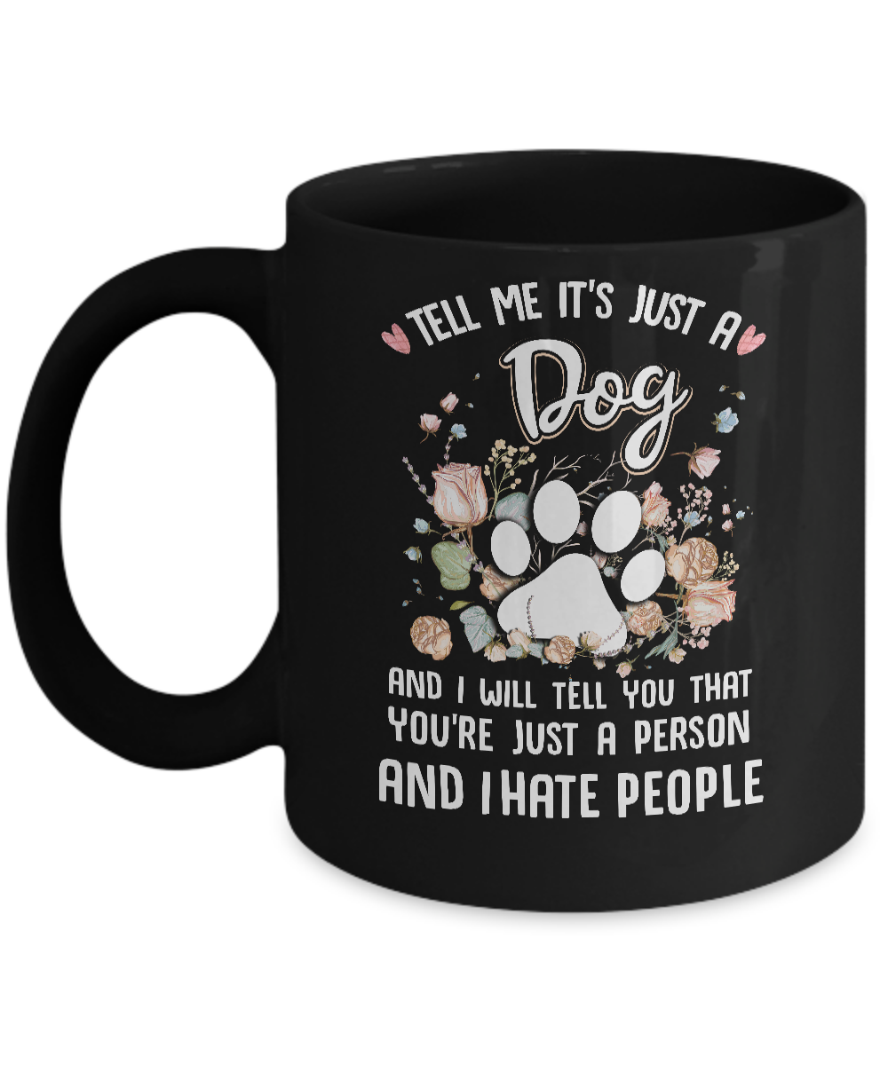 Tell Me It's Just A Dog I Hate People Dog Paw Mug-Coffee Mug-11oz Mug-Black