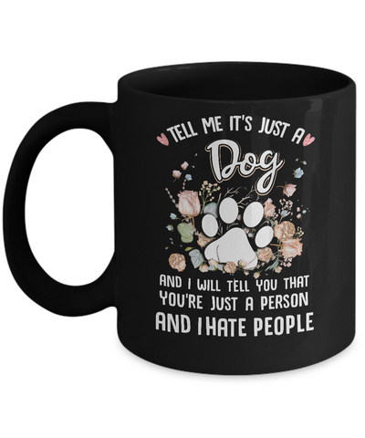 Tell Me It's Just A Dog I Hate People Dog Paw Mug-Coffee Mug-11oz Mug-Black