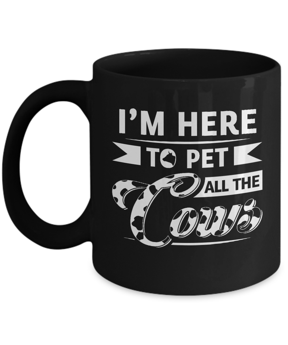 I'm Here To Pet All The Cows Mug-Coffee Mug-11oz Mug-Black