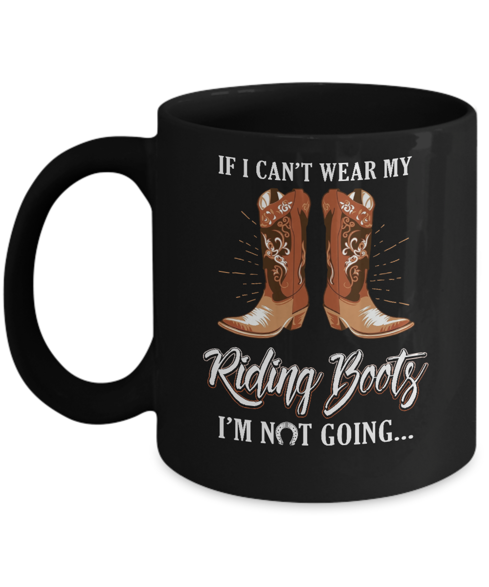 Horseback Horse Riding If I Can't Wear My Riding Boots Mug