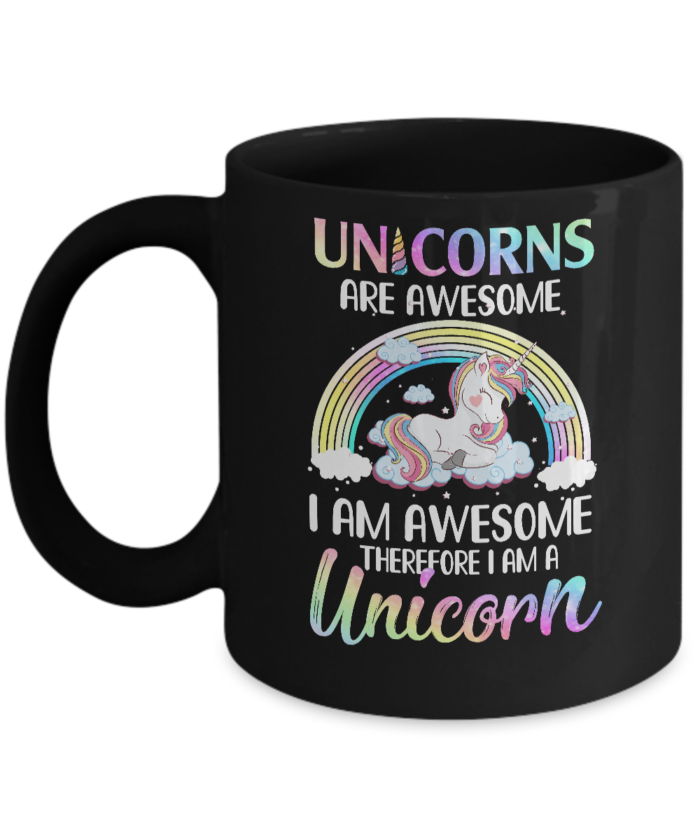 Unicorns Are Awesome I Am Awesome Therefore I Am A Unicorn Mug