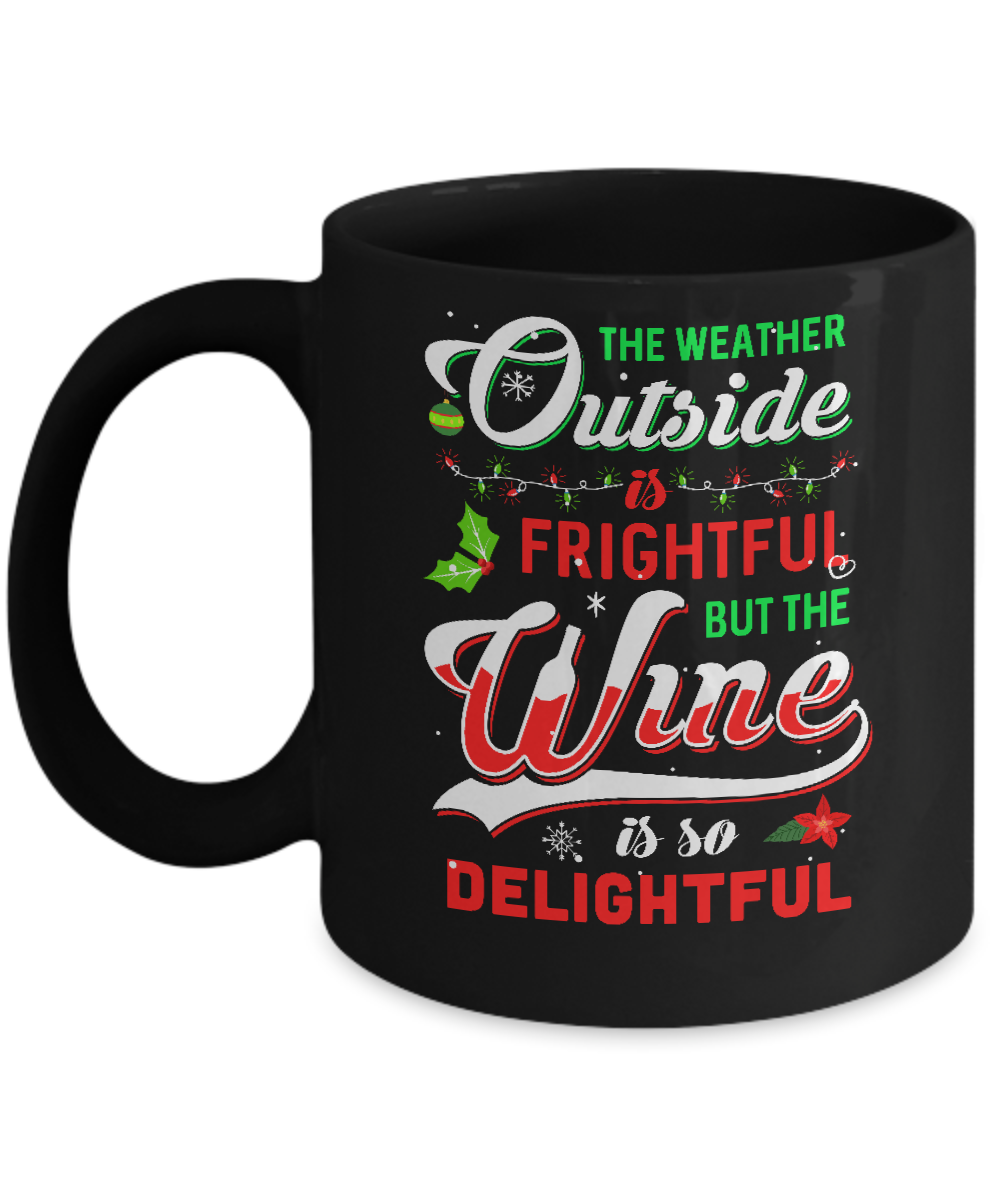 The Weather Outside Is Frightful But The Wine Is So Delightful Mug-Coffee Mug-11oz Mug-Black