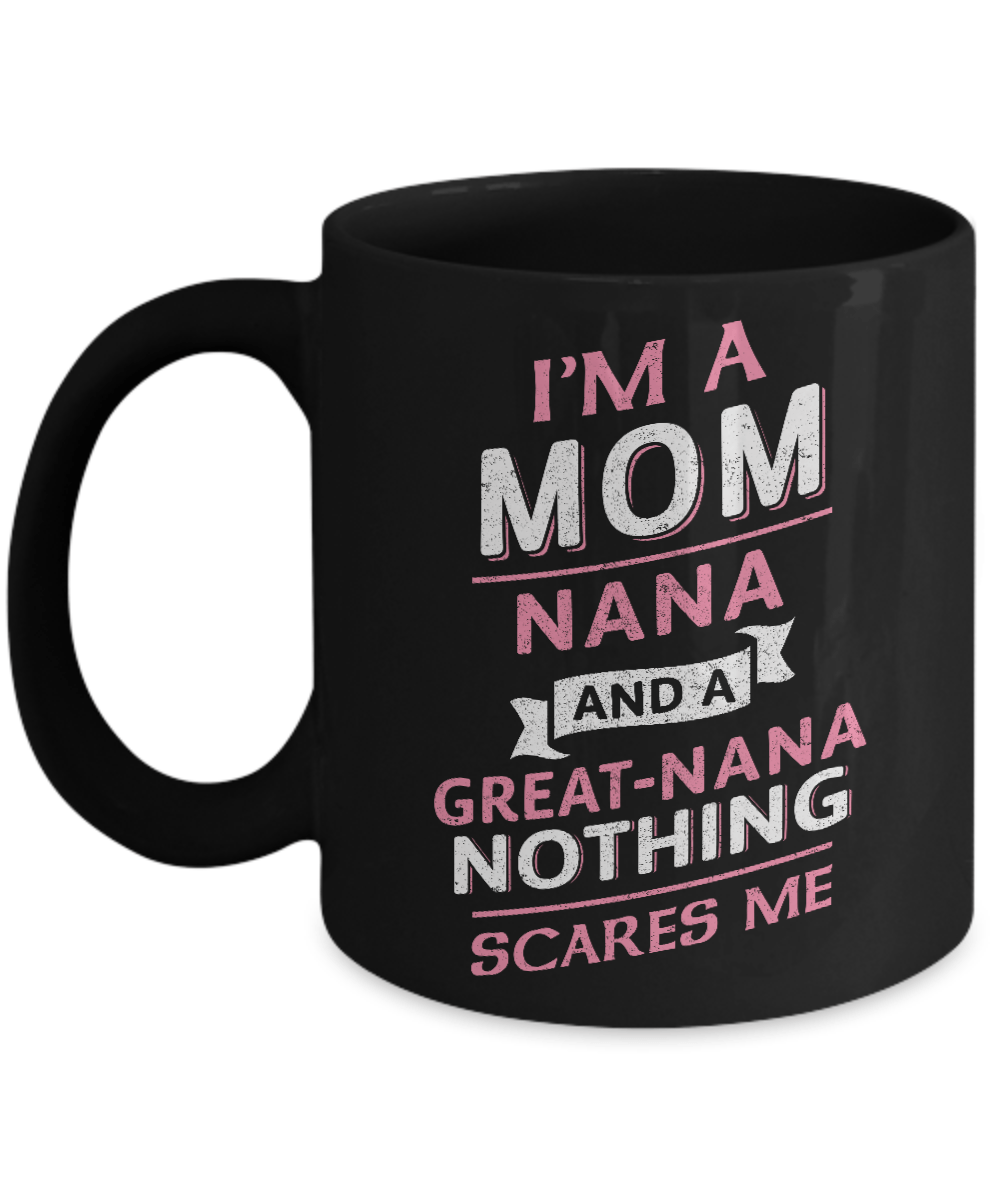 I'm A Mom Nana And A Great Nana Nothing Scares Me Mug-Coffee Mug-11oz Mug-Black