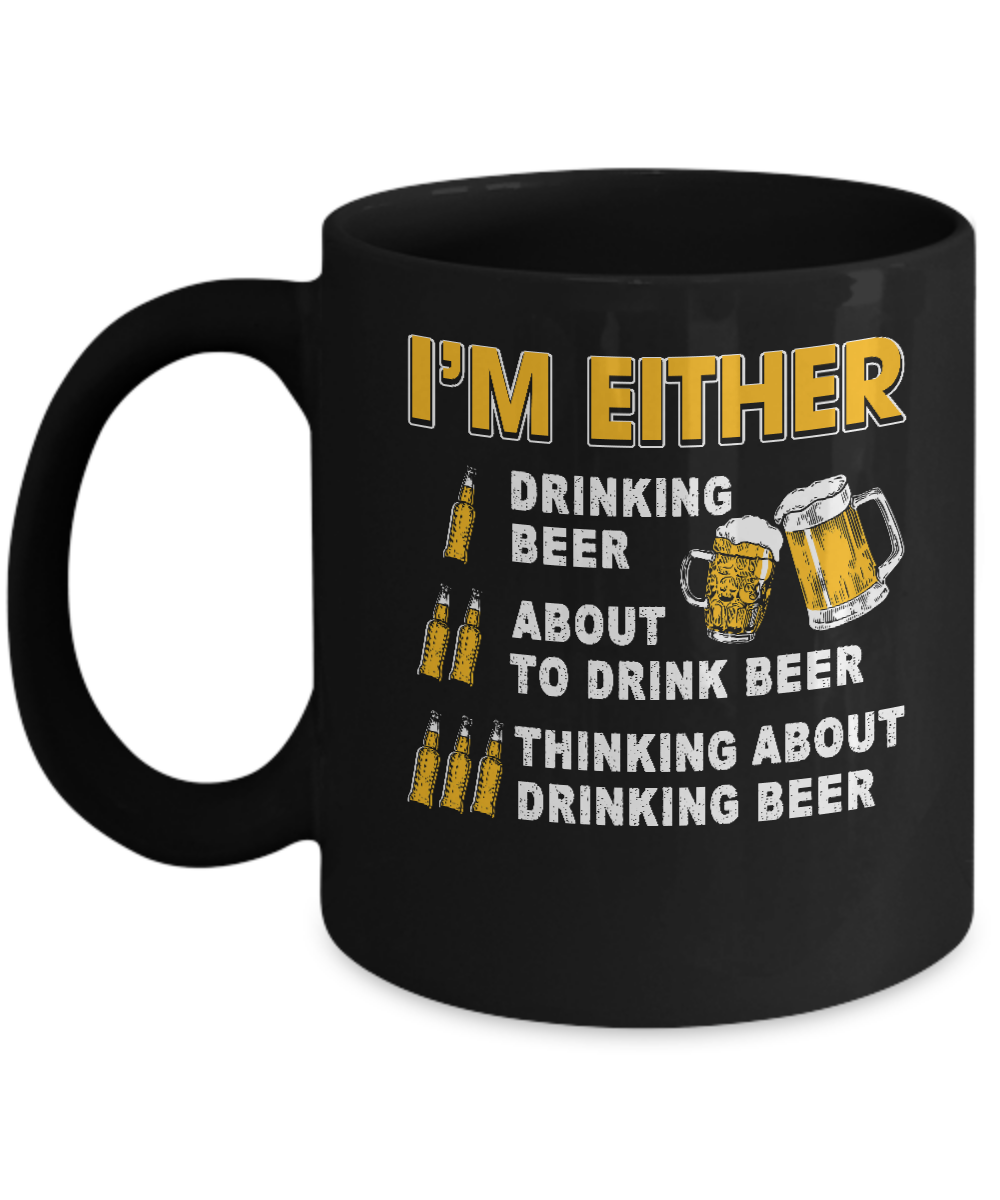 I'm Either Drinking Beer Mug-Coffee Mug-11oz Mug-Black