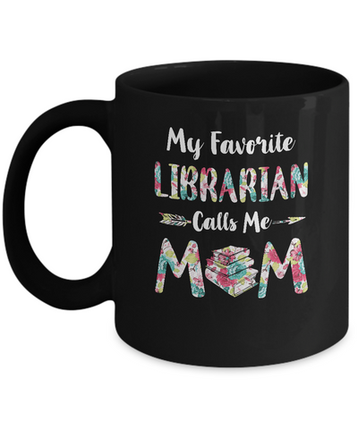 Floral My Favorite Librarian Calls Me Mom Mothers Day Gift Mug-Coffee Mug-11oz Mug-Black