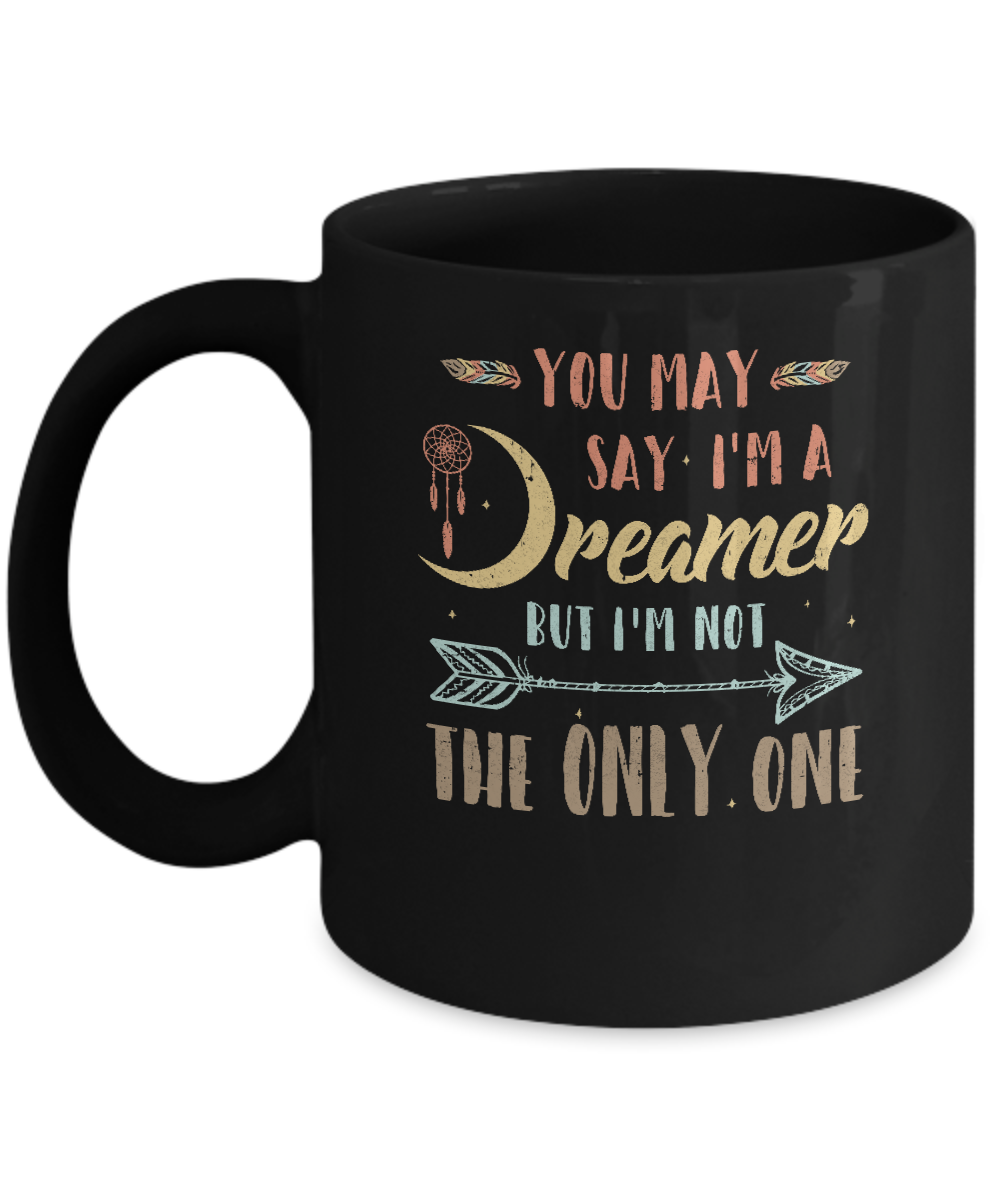 You May Say I'm A Dreamer But I'm Not The Only One Mug