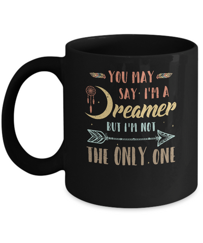 You May Say I'm A Dreamer But I'm Not The Only One Mug-Coffee Mug-11oz Mug-Black
