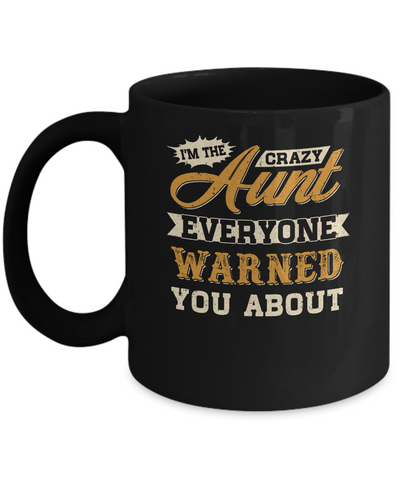 I'm The Crazy Aunt Everyone Warned You About Mug-Coffee Mug-11oz Mug-Black