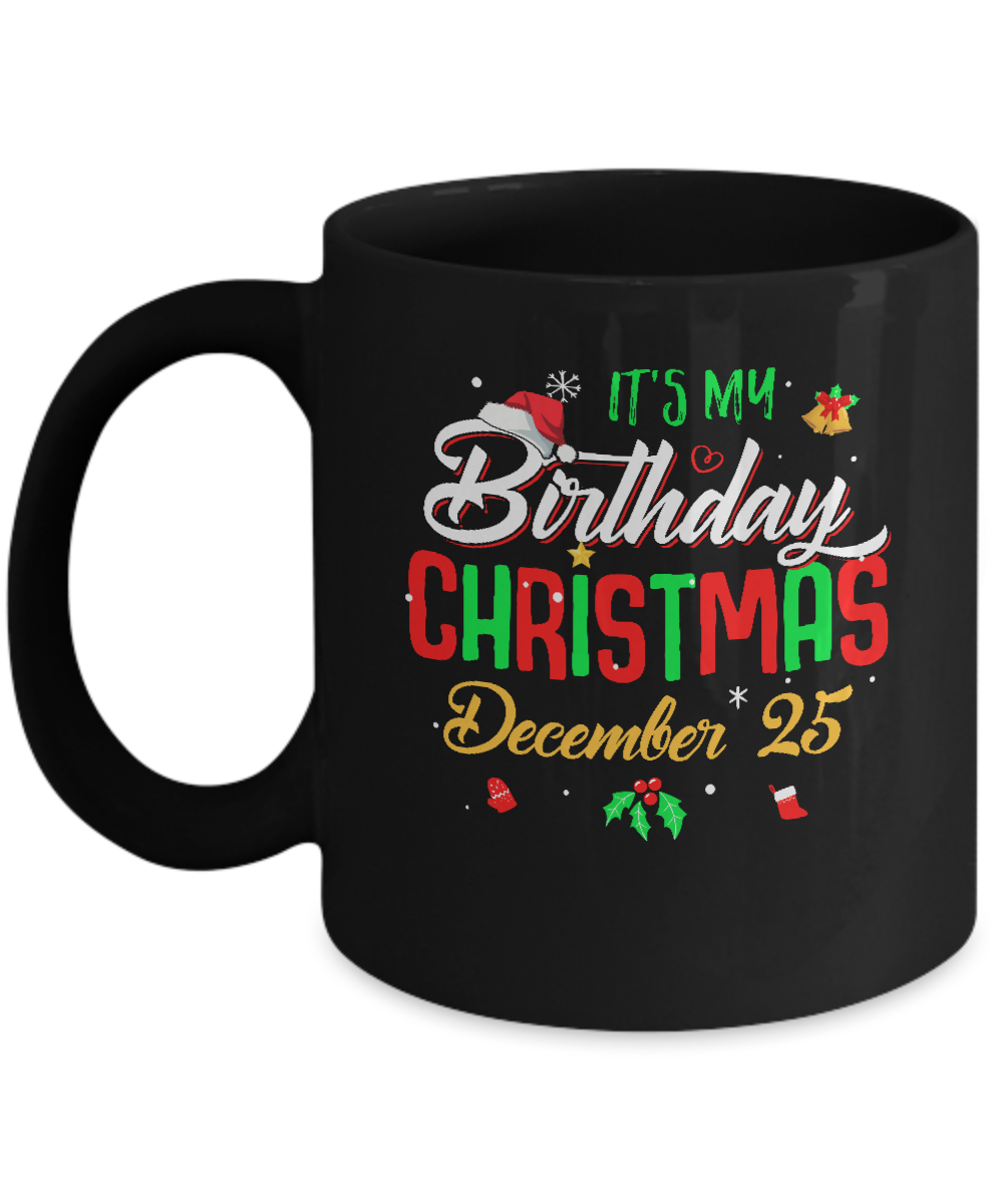 It's My Birthday Christmas December 25 Mug-Coffee Mug-11oz Mug-Black