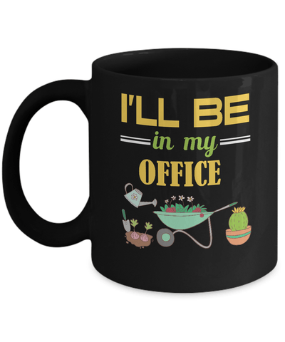 I'll Be In My Office Gardener Mug-Coffee Mug-11oz Mug-Black