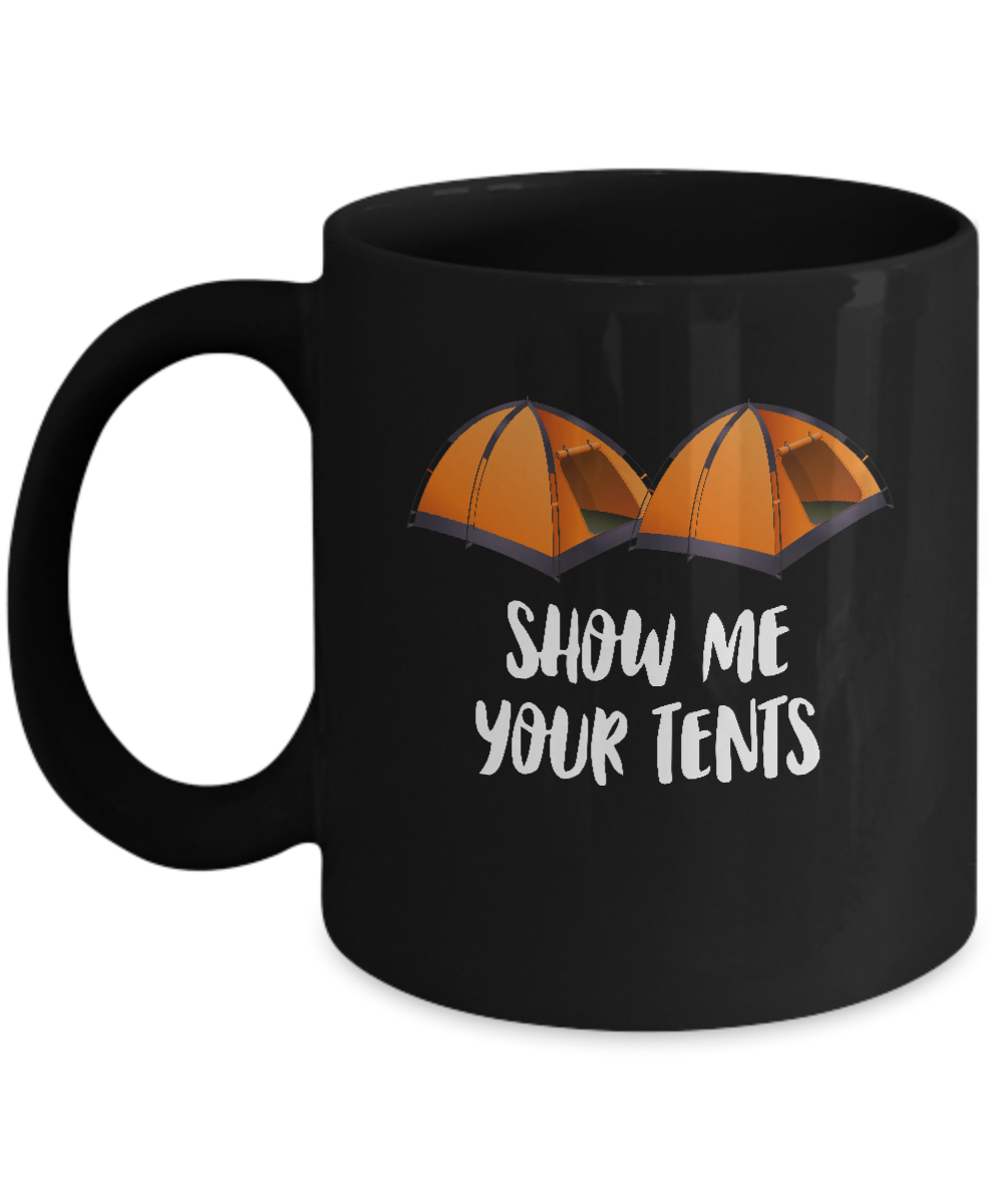 Show Me Your Tents Funny Outdoor Camping Mug-Coffee Mug-11oz Mug-Black