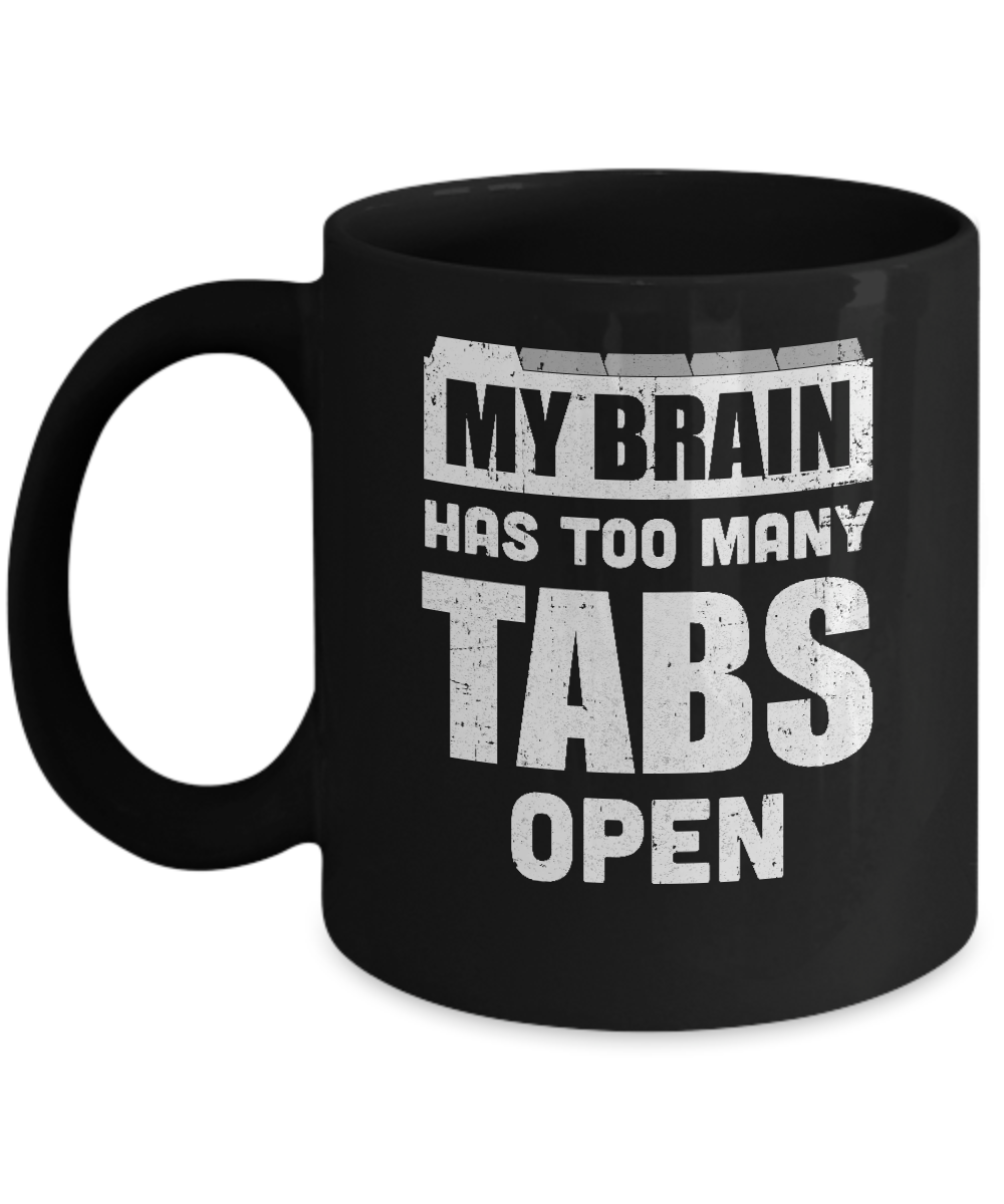 My Brain Has Too Many Tabs Open Mug-Coffee Mug-11oz Mug-Black