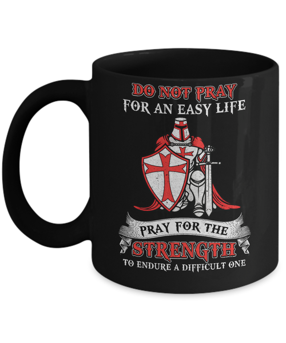 Knight Templar Do Not Pray For An Easy Life Mug