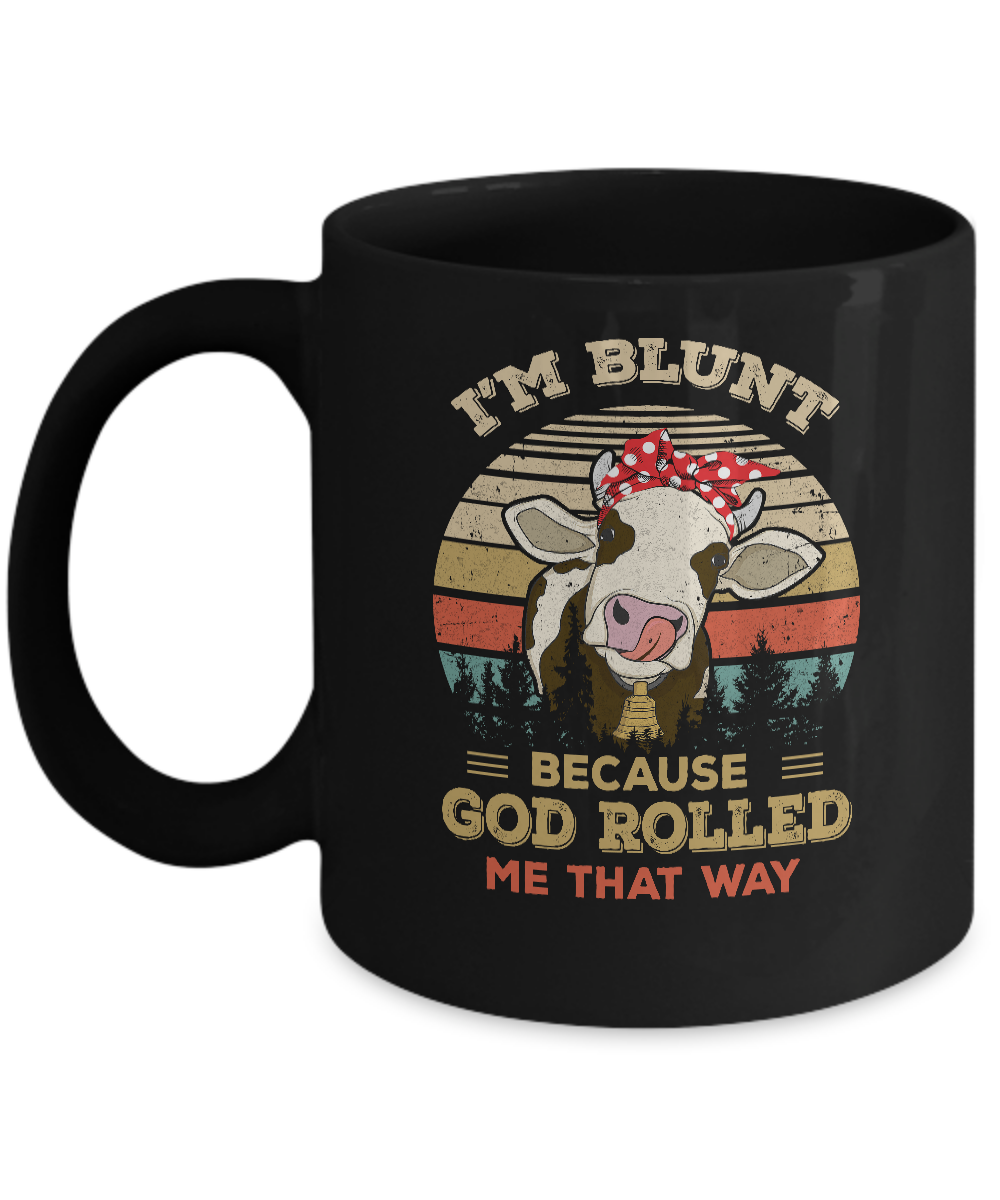 I'm Blunt Because God Rolled Me That Way Cow Mug-Coffee Mug-11oz Mug-Black