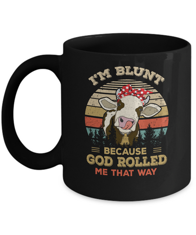 I'm Blunt Because God Rolled Me That Way Cow Mug-Coffee Mug-11oz Mug-Black