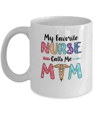 My Favorite Nurse Calls Me Mom Mothers Day Gift Mug-Coffee Mug-11oz Mug-White
