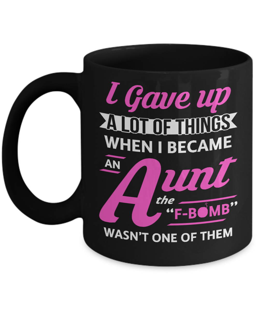 I Gave Up A Lot Of Things When I Became An Aunt Mug-Coffee Mug-11oz Mug-Black