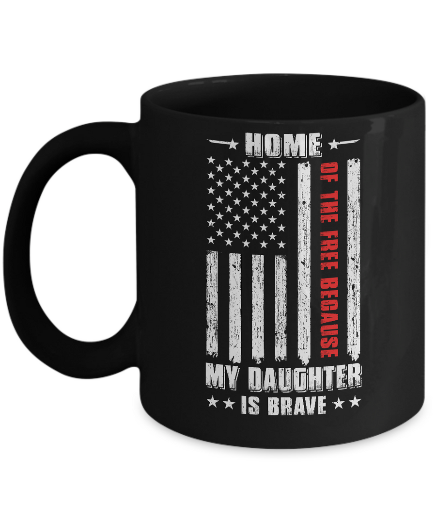 Home Of The Free Because My Daughter Is Brave Dad Mom Mug-Coffee Mug-11oz Mug-Black