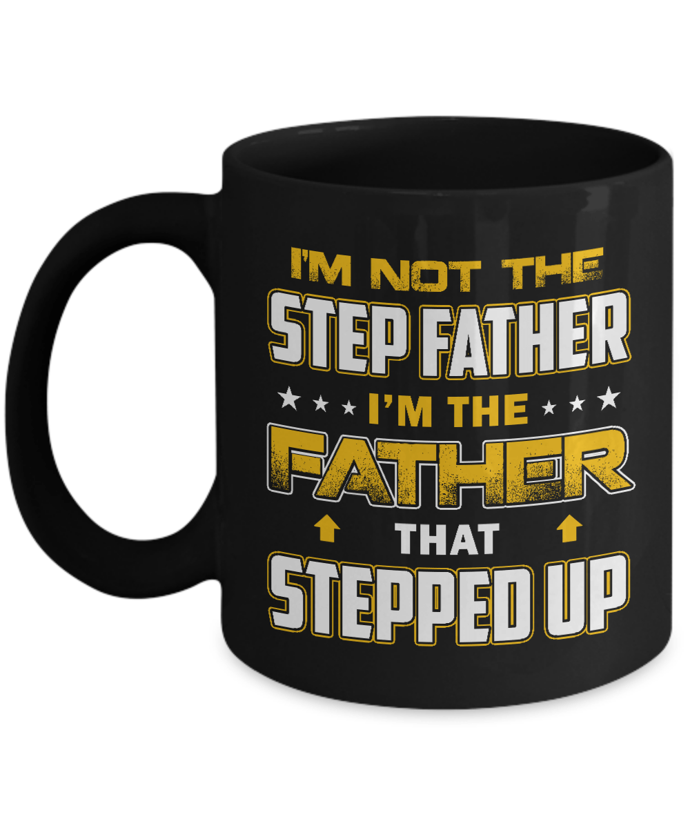 I'm Not The Step Father I'm The Father That Stepped Up Mug-Coffee Mug-11oz Mug-Black