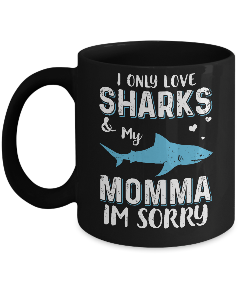 I Only Love Sharks And My Momma I'm Sorry Mug-Coffee Mug-11oz Mug-Black