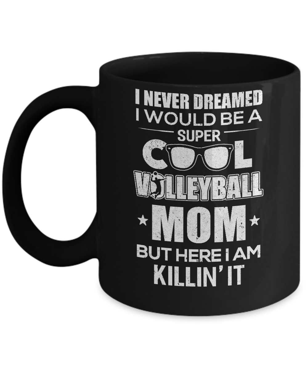 Never Dreamed I Would Be A Cool Volleyball Mom Mothers Day Mug-Coffee Mug-11oz Mug-Black