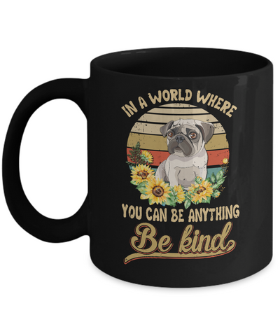 In A World Where You Can Be Anything Be Kind Pug Sunflow Mug-Coffee Mug-11oz Mug-Black
