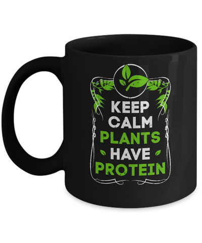 Keep Calm Plants Have Protein Vegan Vegetarian Mug-Coffee Mug-11oz Mug-Black