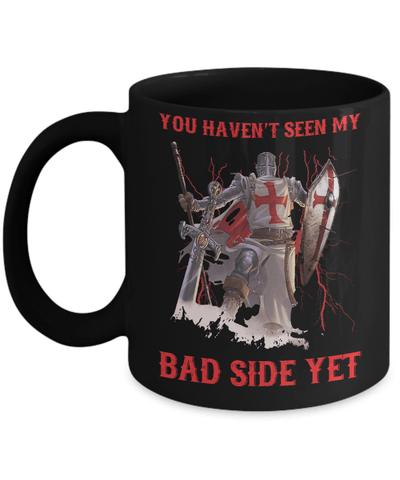 Knight Templar You Haven't Seen My Bad Side Yet Mug-Coffee Mug-11oz Mug-Black