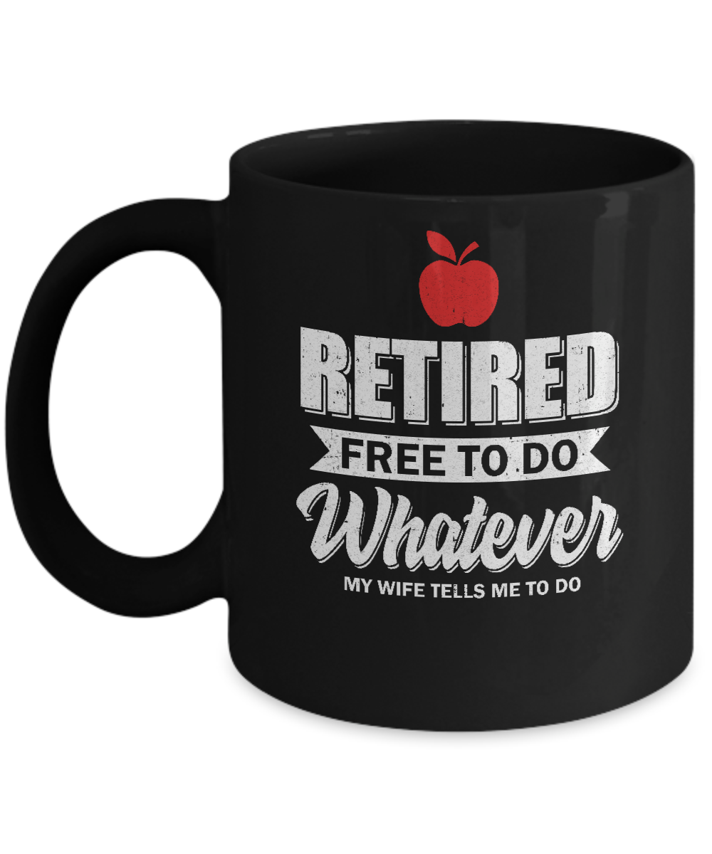 Retired Free To Do Whatever My Wife Tells Me To Do Teacher Mug-Coffee Mug-11oz Mug-Black