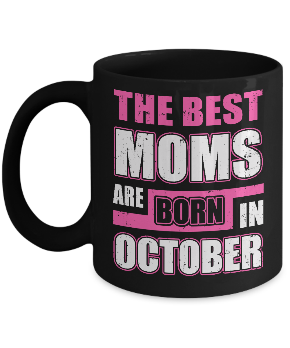 The Best Moms Are Born In October Mug-Coffee Mug-11oz Mug-Black