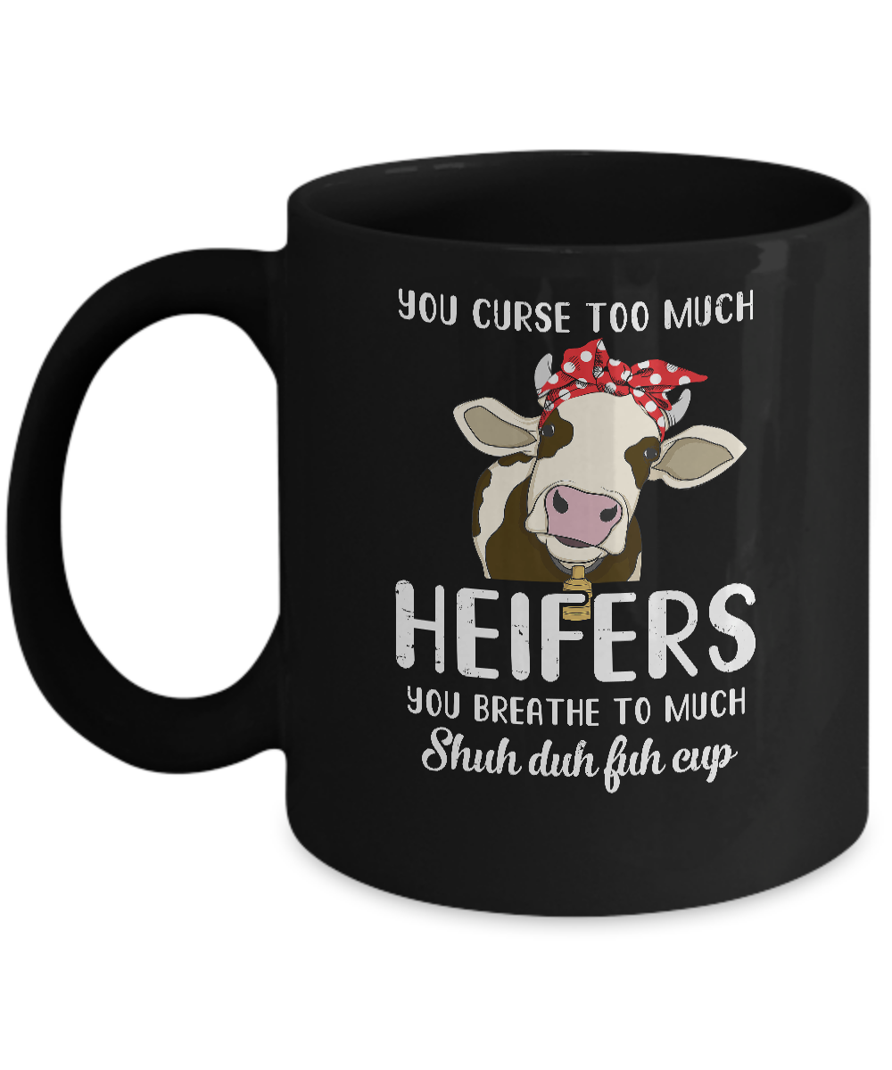 You Curse Too Much Heifer You Breathe Too Much Mug
