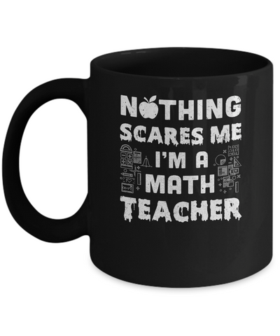 Funny Nothing Scares Me Math Teacher Halloween Mug-Coffee Mug-11oz Mug-Black
