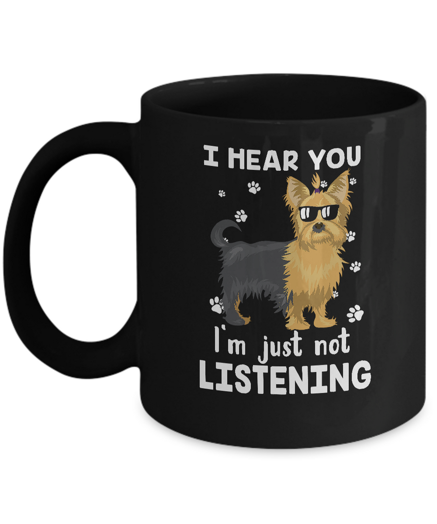 I Hear You I'm Just Not Listening Funny Yorkie Mug-Coffee Mug-11oz Mug-Black