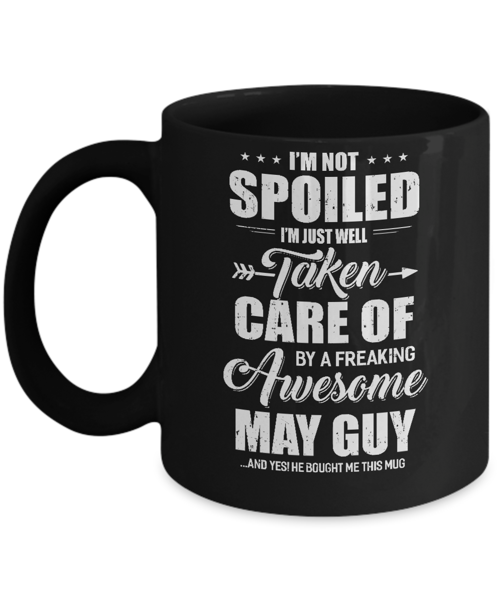 I Am Not Spoiled Just Well Taken Care Of May Guy Mug