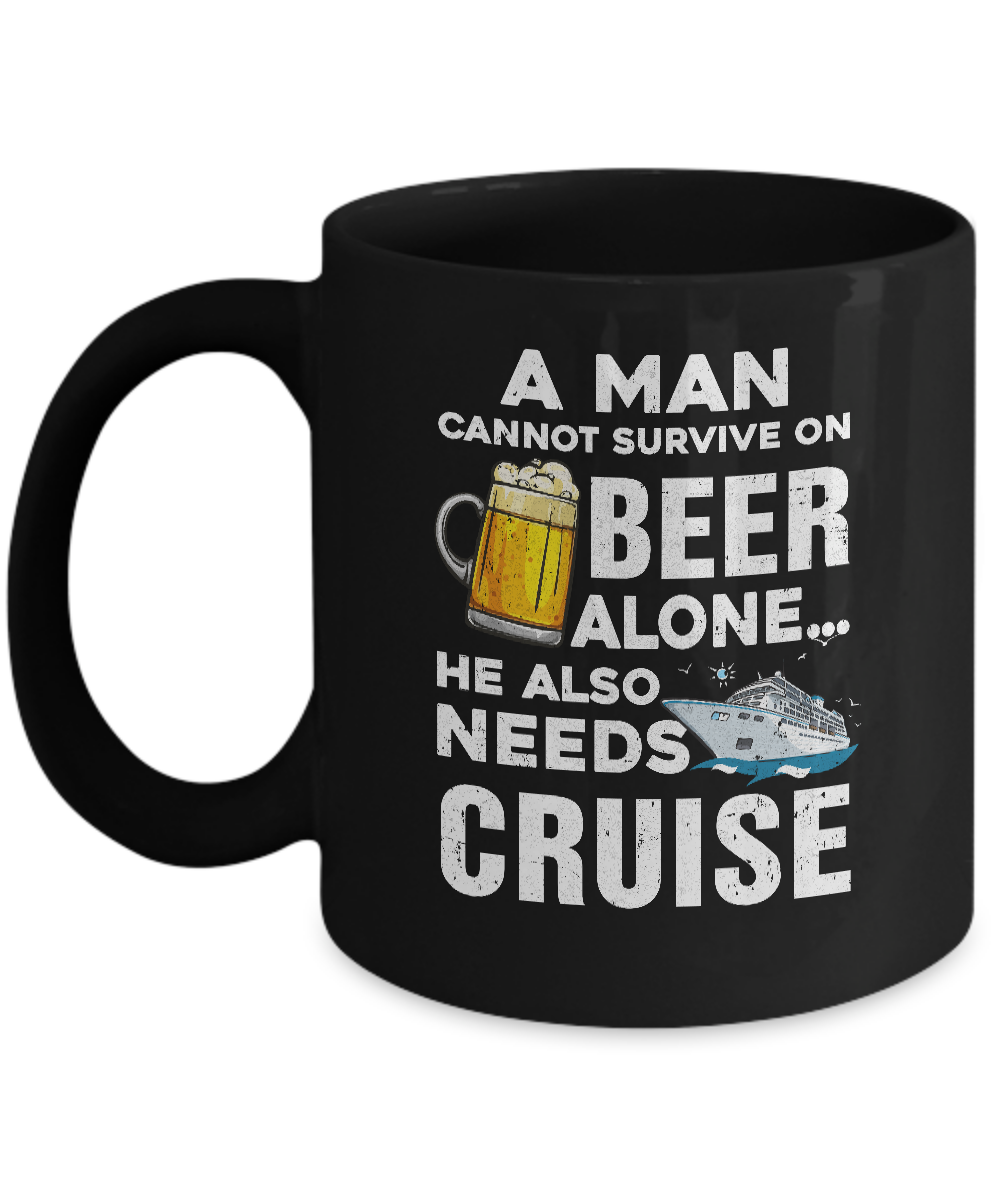 A Man Cannot Survive On Beer Alone He Also Needs Cruise Mug-Coffee Mug-11oz Mug-Black