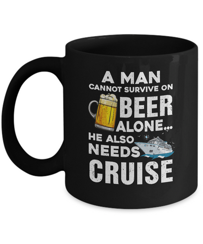 A Man Cannot Survive On Beer Alone He Also Needs Cruise Mug-Coffee Mug-11oz Mug-Black
