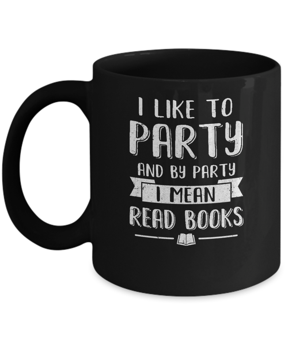 Funny I Like To Party And By Party I Mean Read Books Mug-Coffee Mug-11oz Mug-Black